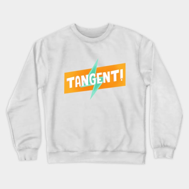 TANGENT! Crewneck Sweatshirt by Podro Pascal